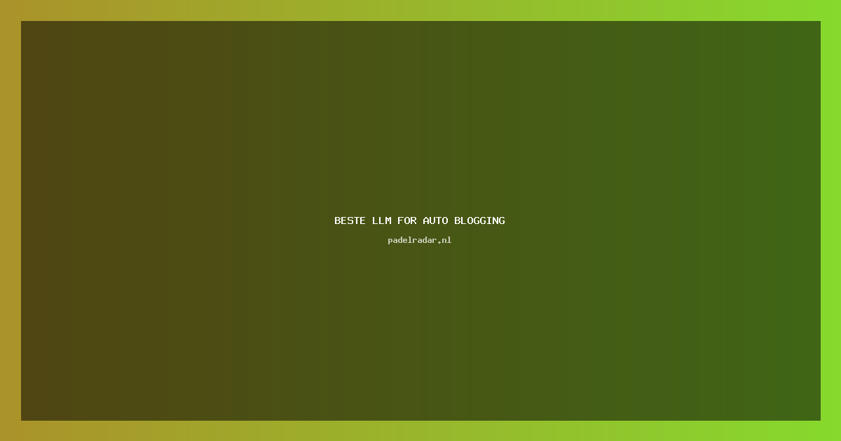 ** De Beste LLM voor Auto Blogging in 2024: Volledig Vergelijkingsguide
