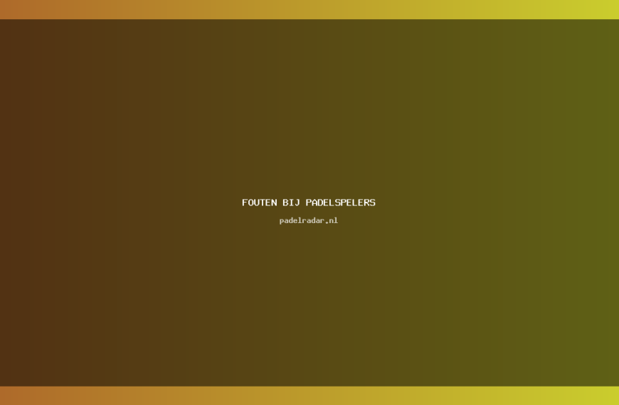 fouten bij padelspelers: Veelgemaakte Fouten en Tips 2023