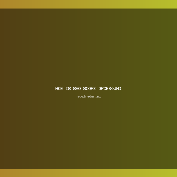 ** Hoe is je SEO score&hellip;