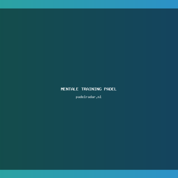 mentale training padel: Verbeter je spel in 2026