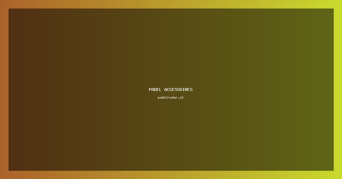 De beste padel accessoires voor jou