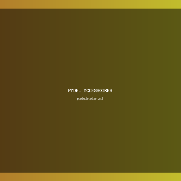 padel accessoires: De Beste Gids Voor&hellip;