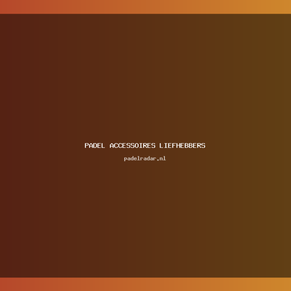 De Beste Padel Accessoires voor 2024