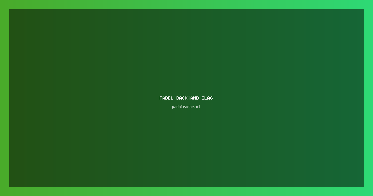 Padel Backhand Slag: Verbeter je Techniek & Oefeningen
