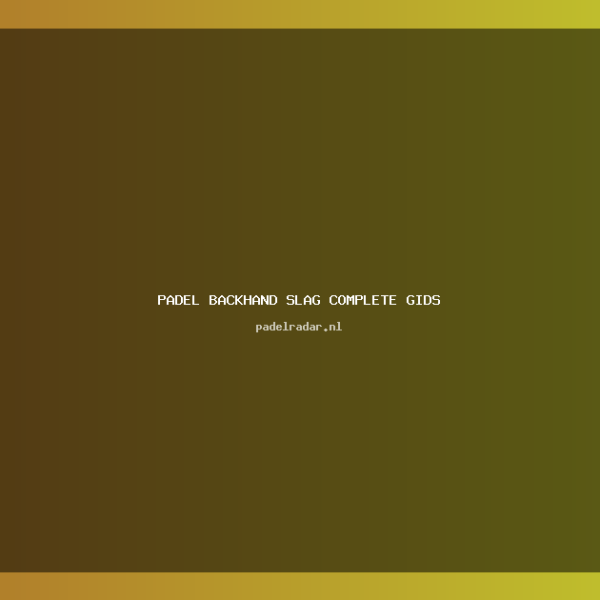 Padel Backhand Slag: Complete Gids met&hellip;
