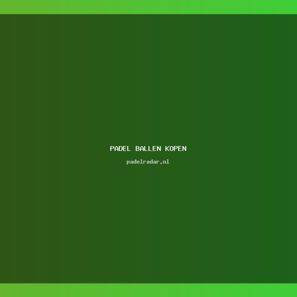 Padel Ballen Kopen: Complete Gids Beste&hellip;
