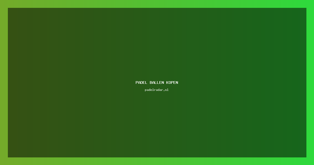 Padel Ballen Kopen: Complete Gids Beste Merken & Prijzen 2026