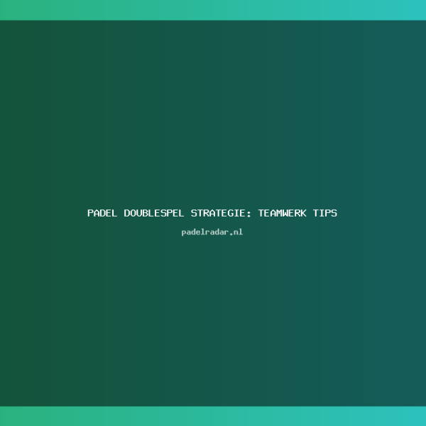 Padel Doublespel Strategie: Complete Teamwerk Gids&hellip;