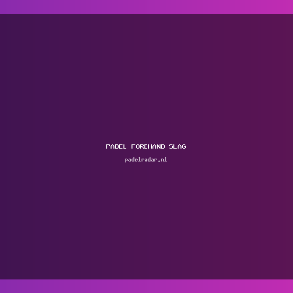 Padel Forehand Slag: Complete Techniekgids met&hellip;