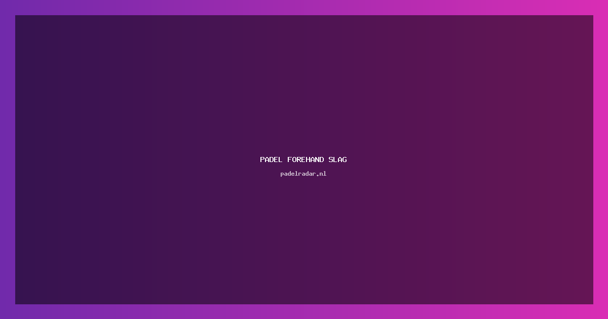 Padel Forehand Slag: Complete Techniekgids met 5 Oefeningen
