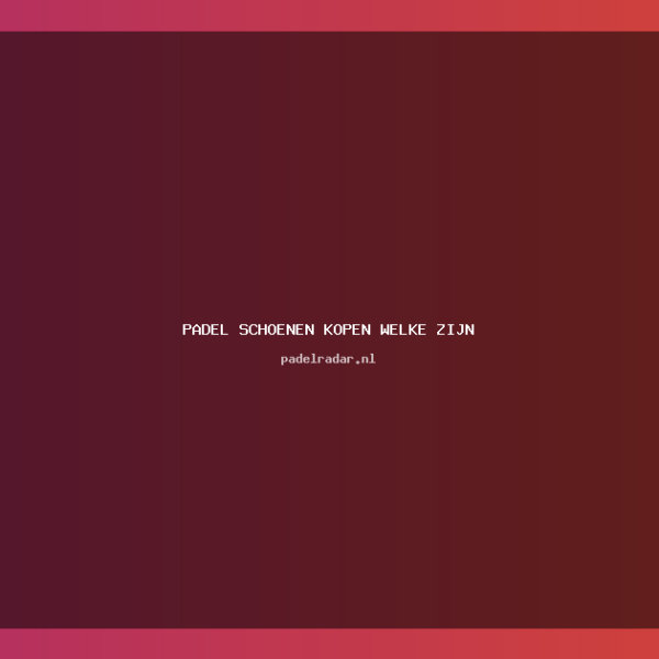Padel Schoenen Kopen: Complete Gids Beste&hellip;