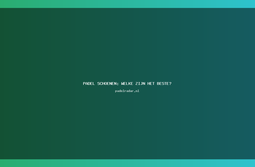 Padel Schoenen: Ontdek de Beste Opties voor Jouw Spel!