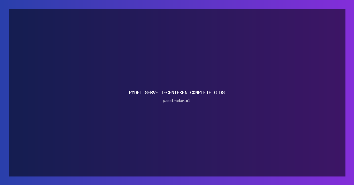 Padel Serve Technieken: Complete Gids voor Perfecte Opslag (57 karakters)
