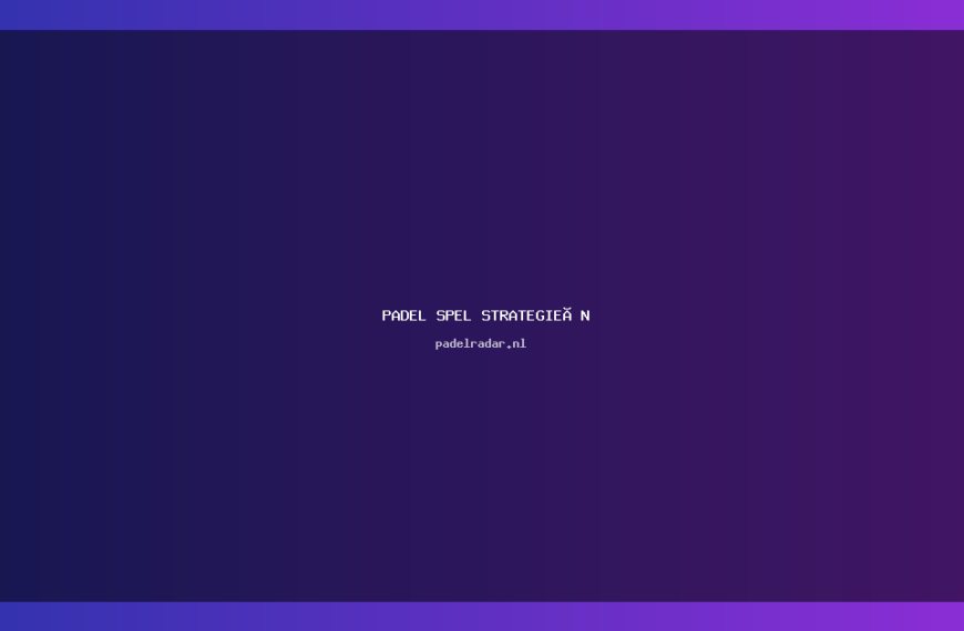 Padel spel strategieën: Verbeter je spel in 2023
