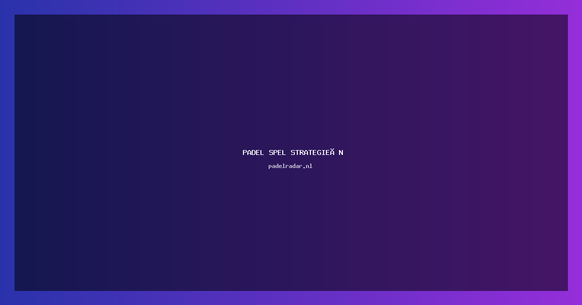 Padel spel strategieën: Verbeter je spel in 2023