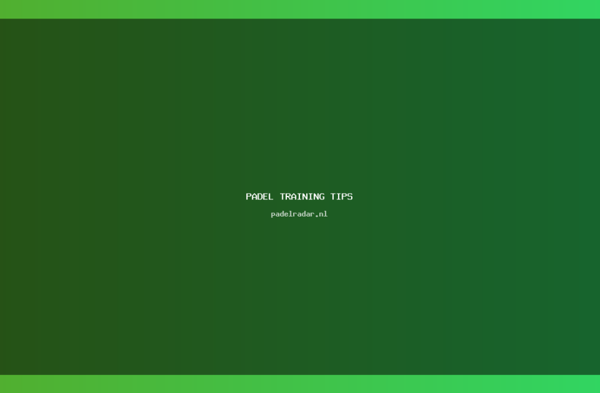 Padel training tips: Begin goed met je spel 2023