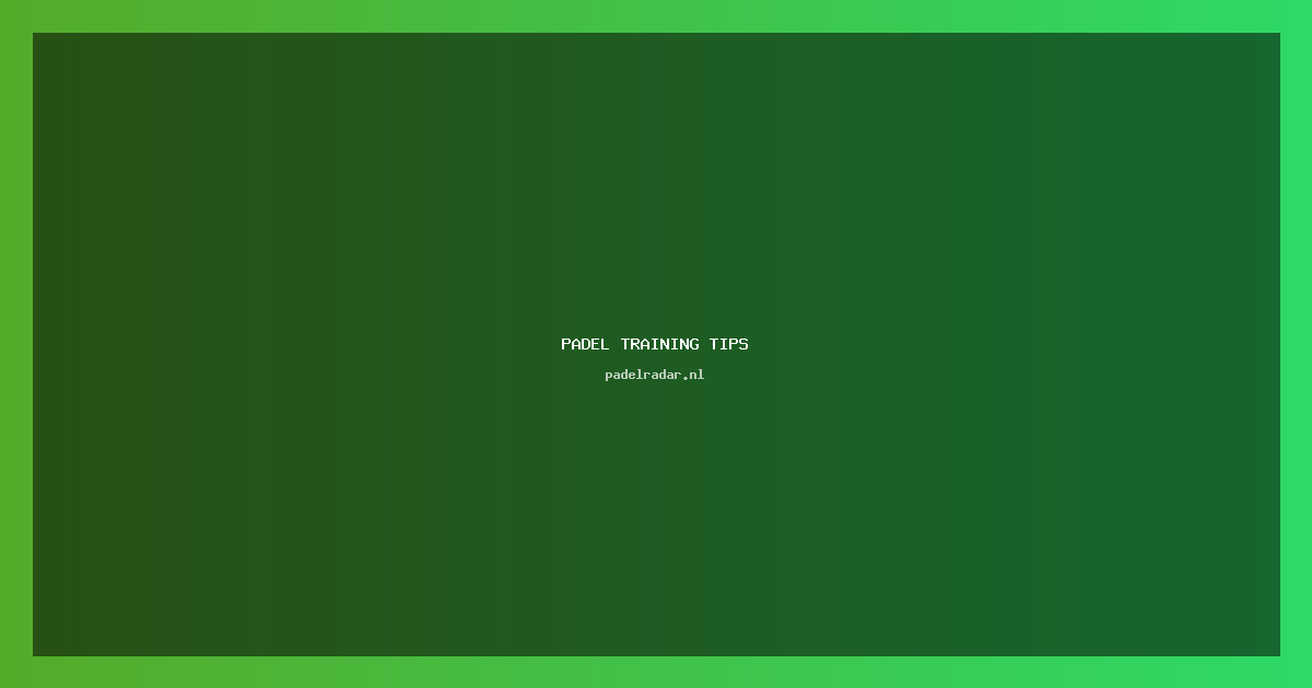 Padel training tips: Begin goed met je spel 2023