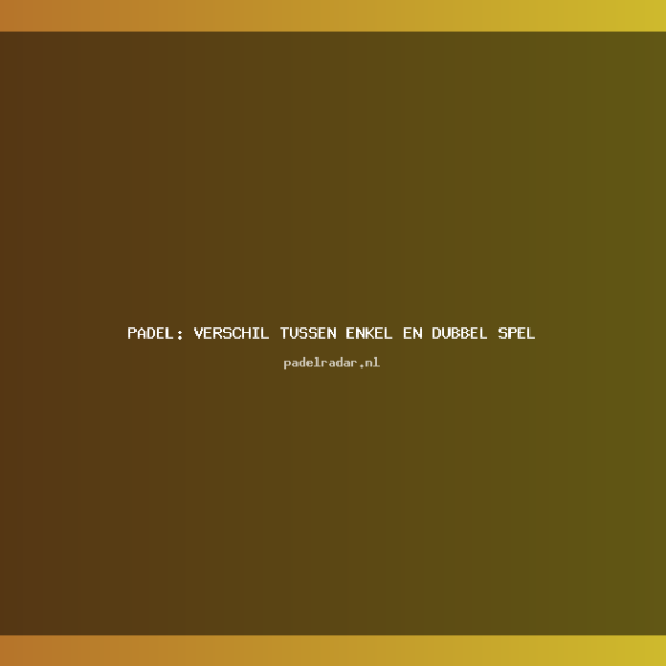 Padel: Verschil tussen enkel en dubbel&hellip;