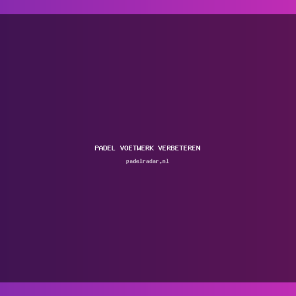 Padel voetwerk verbeteren - Uncategorized