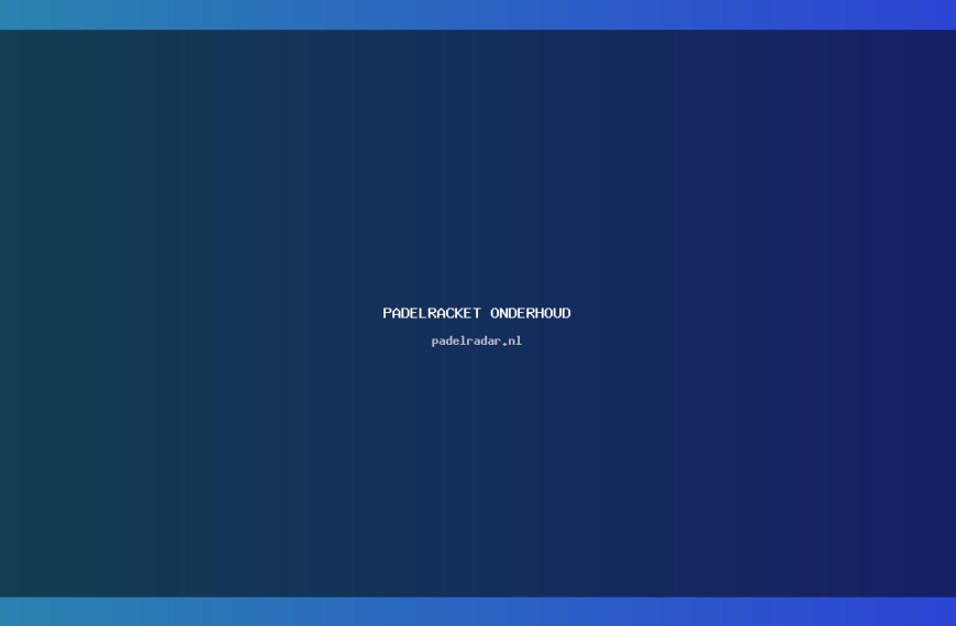 Padelracket onderhoud: Tips voor optimaal gebruik