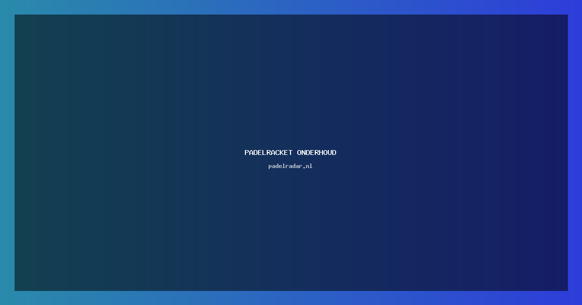 Padelracket onderhoud: Tips voor optimaal gebruik