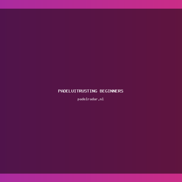 Padeluitrusting beginners: Must-have gids voor startende…