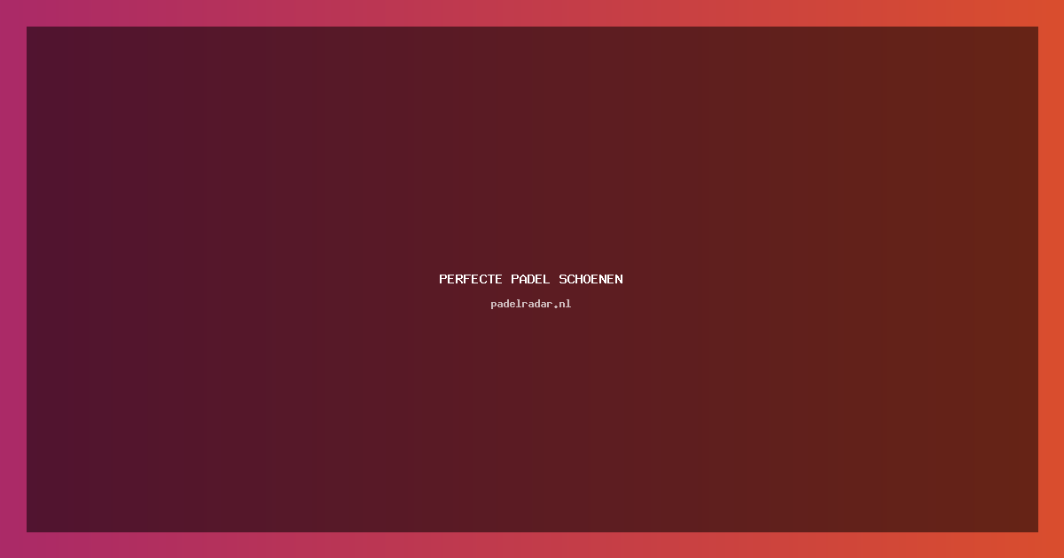 Kies de perfecte padel schoenen voor jouw spel