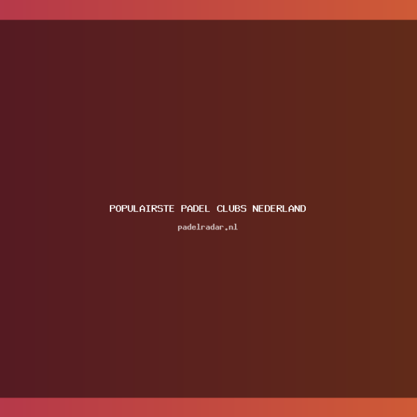 Populairste Padel Clubs Nederland: Ontdek de&hellip;