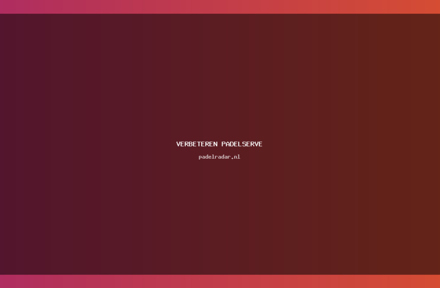 Verbeteren padelserve: tips en technieken voor succes