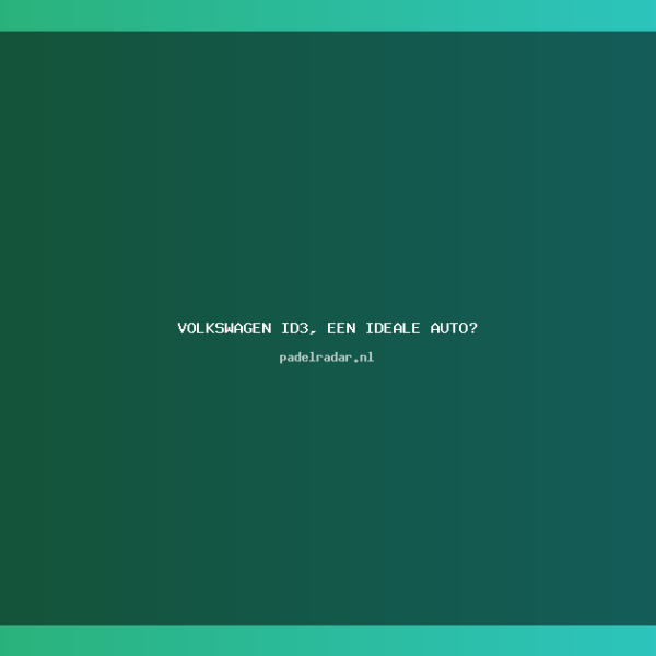 Volkswagen ID3, een ideale auto?