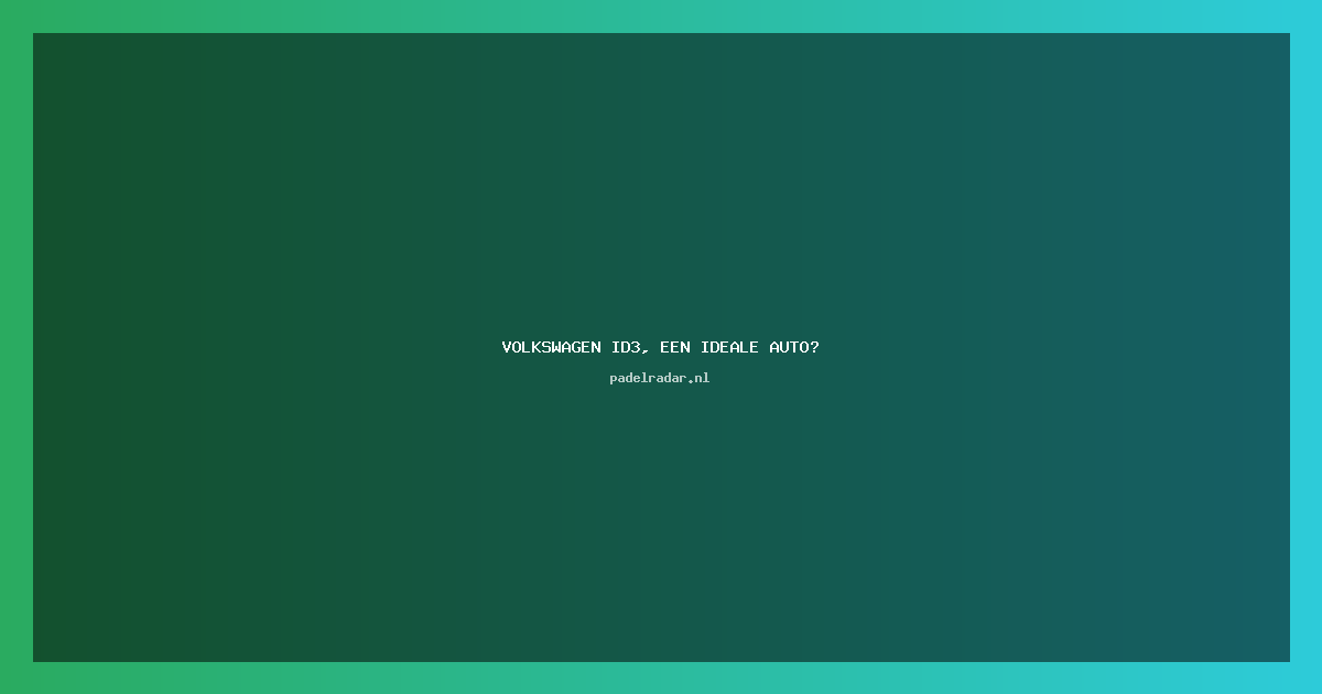 Volkswagen ID3, een ideale auto?