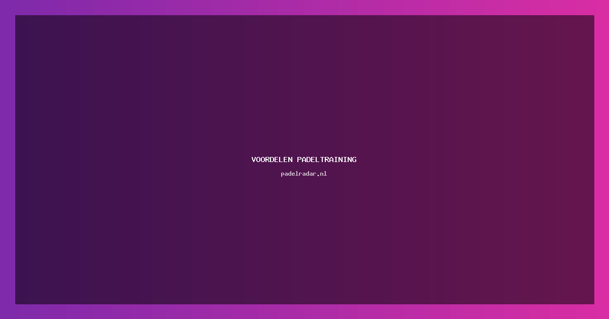 De voordelen van padeltraining voor teams