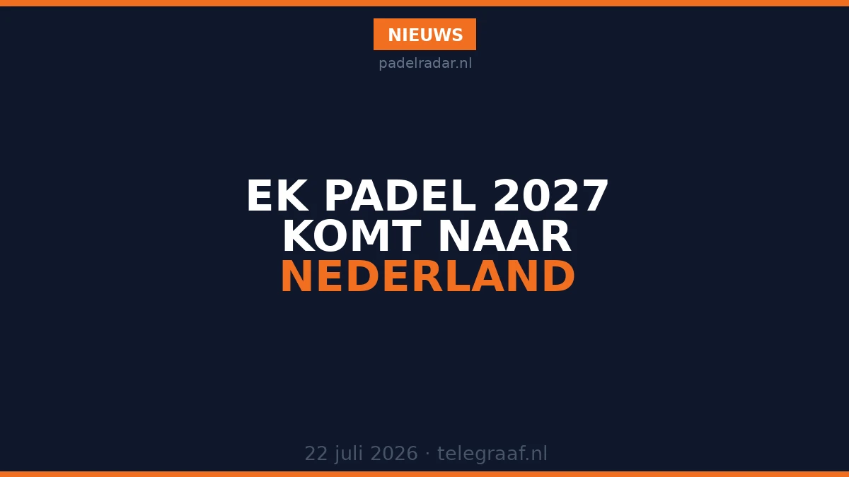 EK Padel 2027 komt naar Nederland: meerdere speelsteden geselecteerd